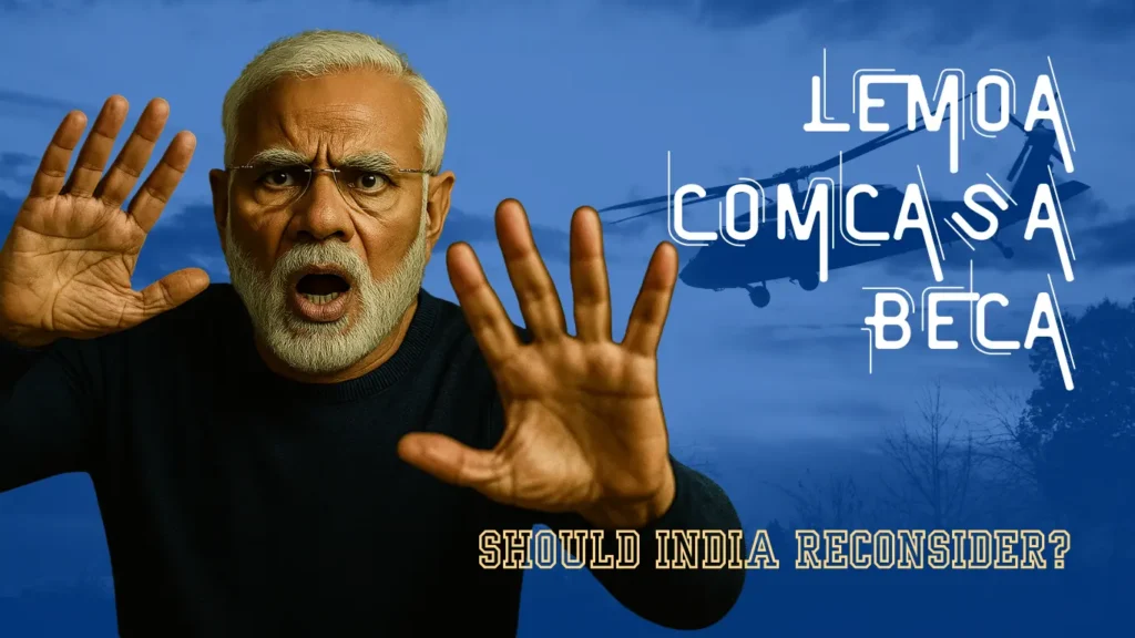 India US defence pacts LEMOA COMCASA BECA should India reconsider