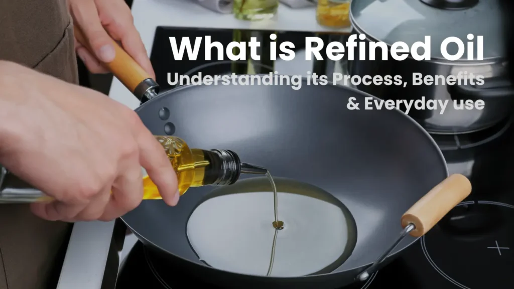 What is refined oil – understanding its process, benefits, and everyday use in cooking